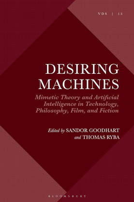 Desiring Machines: Mimetic Theory and Artificial Intelligence in Technology, Philosophy, Film, and Fiction book cover