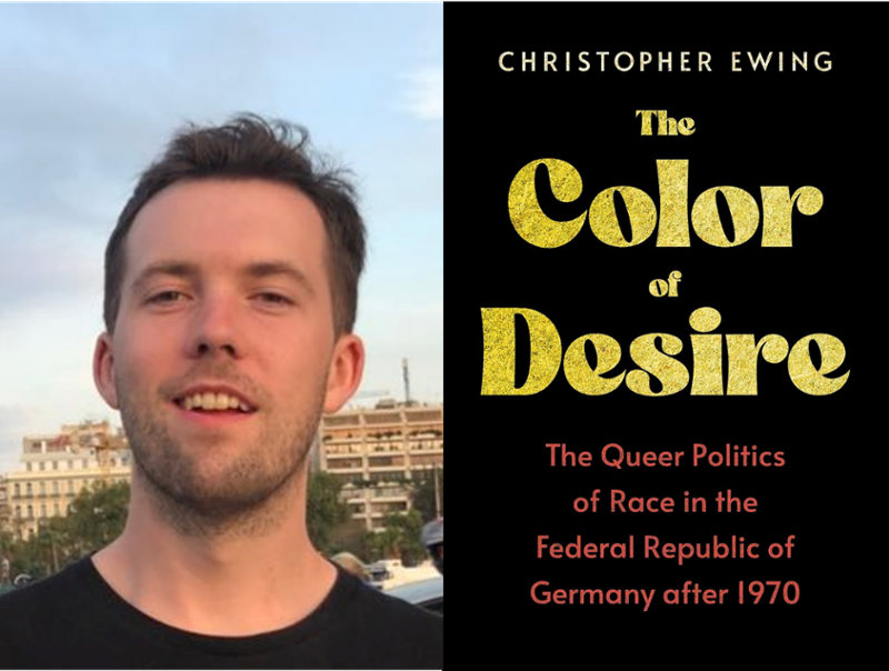 Dr. Christopher Ewing, assistant professor of history, and his new book, "The Color of Desire: The Queer Politics of Race in the Federal Republic of Germany after 1970."